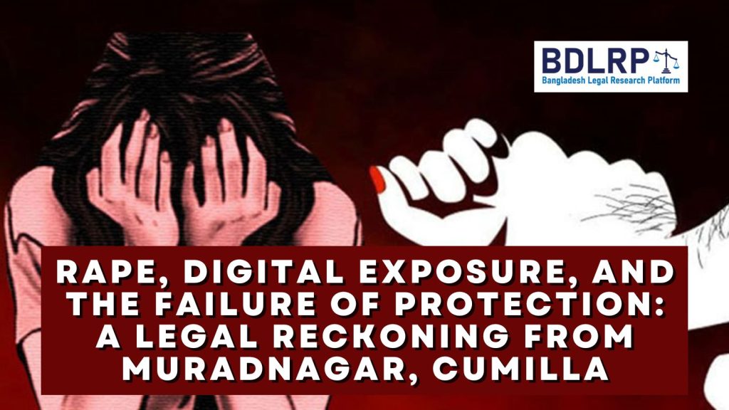 Rape, Digital Exposure, and the Failure of Protection A Legal Reckoning from Muradnagar, Cumilla